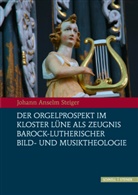 Johann Anselm Steiger, Klosterkamme Hannover, Kloster Lüne, Kloster Lüne, Klosterkammer Hannover, Lüne - Der Orgelprospekt im Kloster Lüne als Zeugnis barock-lutherischer Bild- und Musiktheologie