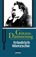 Friedrich Nietzsche - Götzen-Dämmerung oder Wie man mit dem Hammer philosophiert