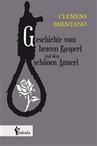 Clemens Brentano - Geschichte vom braven Kasperl und dem schönen Annerl