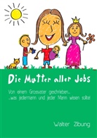 Walter Zibung - Die Mutter aller Jobs