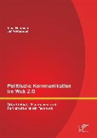 Anna Neumann, Ja Wetterauer, Jan Wetterauer - Politische Kommunikation im Web 2.0: Öffentlichkeit, Transparenz und Partizipation durch Facebook