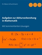 Marco Schuchmann, Marco (Dr.) Schuchmann - Aufgaben zur Abiturvorbereitung in Mathematik