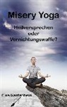 Elsa Gantenbein - Misery Yoga - Heilversprechen oder Vernichtungswaffe?