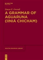 Simon E Overall, Simon E. Overall - A Grammar of Aguaruna (Iiniá Chicham)