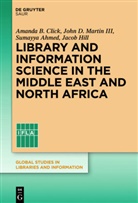 Sumayy Ahmed, Sumayya Ahmed, Amanda B. Click, Jacob Hill, Jacob Hill et al, John D. Martin... - Library and Information Science in the Middle East and North Africa