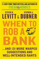 Stephen J. Dubner, Steven Levitt, Steven D Levitt, Steven D. Levitt - When to Rob a Bank
