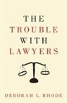 Deborah L Rhode, Deborah L. Rhode, Deborah L. (Ernest W. Mcfarland Professor o Rhode, Rhode Deborah L. - Trouble With Lawyers