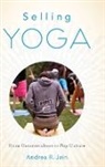 Andrea Jain, Andrea R. Jain - Selling Yoga