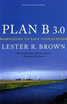 Lester R Brown, Lester R. Brown - Plan B 3.0 - Mobilizing to Save Civilization Revised Edition