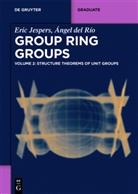 Angel Del Rio, Ángel Del Río, Ángel del Río Mateos, Eri Jespers, Eric Jespers - Eric Jespers; Ángel del Río: Group Ring Groups - Volume 2: Structure Theorems of Unit Groups. Vol.2