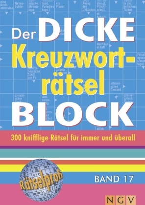 Der dicke Kreuzworträtsel-Block. Bd.17 - 300 knifflige Rätsel für immer und überall