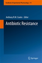 Anthony R. M. Coates, Anthony R.M. Coates, Anthon R M Coates, Anthony R M Coates - Antibiotic Resistance
