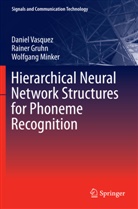 Raine Gruhn, Rainer Gruhn, Wolfgang Minker, Danie Vasquez, Daniel Vasquez - Hierarchical Neural Network Structures for Phoneme Recognition