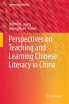 Cynthi Leung, Cynthia Leung, Ruan, Ruan, Jiening Ruan - Perspectives on Teaching and Learning Chinese Literacy in China