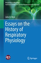 John B West, John B. West - Essays on the History of Respiratory Physiology