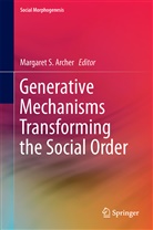 Margaret S. Archer, Margare S Archer, Margaret S Archer - Generative Mechanisms Transforming the Social Order