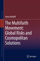 Anna Halafoff - The Multifaith Movement: Global Risks and Cosmopolitan Solutions