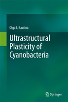 Olga I Baulina, Olga I. Baulina - Ultrastructural Plasticity of Cyanobacteria