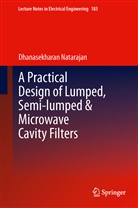 DHANASEKHARAN NATARAJAN - A Practical Design of Lumped, Semi-lumped & Microwave Cavity Filters