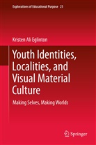 Kristen Ali Eglinton - Youth Identities, Localities, and Visual Material Culture