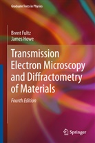 Bren Fultz, Brent Fultz, James Howe, James M. Howe - Transmission Electron Microscopy and Diffractometry of Materials