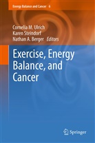 Nathan A Berger, Nathan A. Berger, Kare Steindorf, Karen Steindorf, Cornelia M. Ulrich - Exercise, Energy Balance, and Cancer