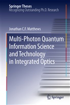 Jonathan C F Matthews, Jonathan C. F. Matthews, Jonathan C.F. Matthews - Multi-Photon Quantum Information Science and Technology in Integrated Optics