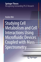 Huibin Wei - Studying Cell Metabolism and Cell Interactions Using Microfluidic Devices Coupled with Mass Spectrometry