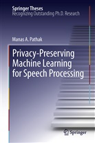 Manas A Pathak, Manas A. Pathak - Privacy-Preserving Machine Learning for Speech Processing