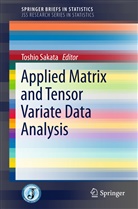 Toshi Sakata, Toshio Sakata - Applied Matrix and Tensor Variate Data Analysis
