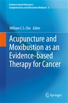 Willia C S Cho, William C S Cho, William Cho, William C. S. Cho, William C.S. Cho, William Chi Sing Cho... - Acupuncture and Moxibustion as an Evidence-based Therapy for Cancer