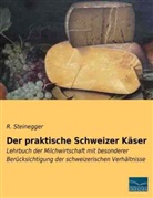 R Steinegger, R. Steinegger - Der praktische Schweizer Käser