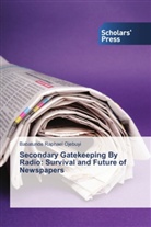 Babatunde Raphael Ojebuyi - Secondary Gatekeeping By Radio: Survival and Future of Newspapers
