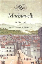 Christopher Celenza, Christopher S Celenza, Christopher S. Celenza, Celenza Christopher S. - Machiavelli
