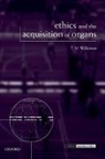 T. M. Wilkinson, T. M. (University of Auckland) Wilkinson - Ethics and the Acquisition of Organs