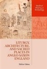 Helen Gittos, Helen (Lecturer in Medieval History Gittos, Gittos Helen - Liturgy, Architecture, and Sacred Places in Anglo-Saxon England