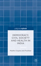 Gupta, M. Gupta, Madhav Gupta, Madhavi Gupta, Madhvi Gupta, Madhvi Pushkar Gupta... - Democracy, Civil Society and Health in India