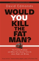 David Edmonds - Would You Kill the Fat Man?