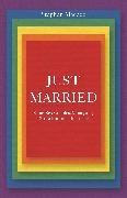 Stephen Macedo - Just Married Same-Sex Couples, Monogamy, and the Future of Marriage