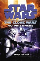 Karen Traviss - Star Wars: The Clone Wars - No Prisoners