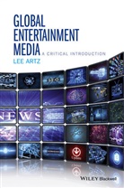 Artz, L Artz, Lee Artz, Lee (Purdue University Calumet Artz - Global Entertainment Media: A Critical Introduction