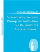Samuel Hahnemann - Versuch über ein neues Prinzip zur Auffindung der Heilkräfte der Arzneisubstanzen