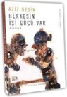 Aziz Nesin - Herkesin Isi Gücü Var