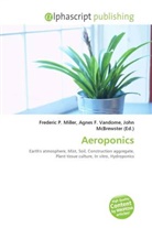 Agne F Vandome, John McBrewster, Frederic P. Miller, Agnes F. Vandome - Aeroponics