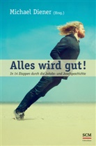 Michael (Hrsg.) Diener, Michae Diener, Michael Diener - Alles wird gut!