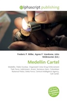 Agne F Vandome, John McBrewster, Frederic P. Miller, Agnes F. Vandome - Medellín Cartel