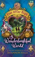 Shannon Hale - Ever After High: A Wonderlandiful World