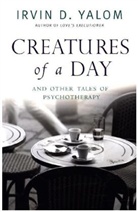 Irvin Yalom, Irvin D Yalom, Irvin D. Yalom - Creatures of a Day