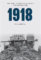 Phil Carradice - 1918 The First World War at Sea in Photographs