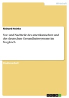 Richard Heinke - Vor- und Nachteile des amerikanischen und des deutschen Gesundheitssystems im Vergleich